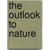 The Outlook To Nature by Unknown