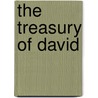 The Treasury Of David by Unknown
