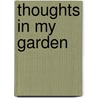 Thoughts In My Garden by Unknown