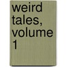 Weird Tales, Volume 1 by Unknown