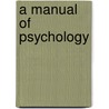 A Manual Of Psychology by Unknown