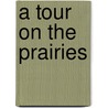 A Tour On The Prairies door Onbekend