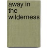 Away In The Wilderness door Onbekend