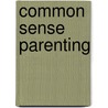 Common Sense Parenting door Onbekend