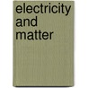 Electricity And Matter by Unknown