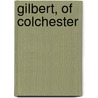 Gilbert, Of Colchester door Onbekend