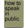 How To Speak In Public door Onbekend