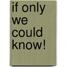 If Only We Could Know! by Unknown