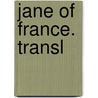 Jane Of France. Transl by Unknown