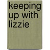 Keeping Up With Lizzie door Onbekend
