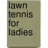Lawn Tennis For Ladies door Onbekend