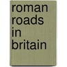 Roman Roads In Britain by Unknown