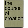 The Course Of Creation by Unknown