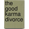 The Good Karma Divorce door Onbekend