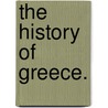 The History Of Greece. door Onbekend