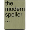 The Modern Speller ... by Unknown