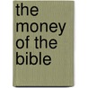 The Money Of The Bible by Unknown