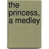 The Princess, A Medley by Unknown