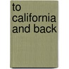 To California and Back by Unknown