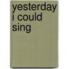 Yesterday I Could Sing door Onbekend