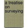 A Treatise On Surveying by Unknown