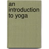 An Introduction To Yoga door Onbekend