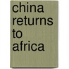 China Returns to Africa door Onbekend