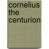 Cornelius The Centurion by Unknown