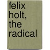 Felix Holt, The Radical by Unknown