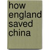 How England Saved China by Unknown