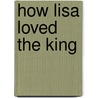 How Lisa Loved The King by Unknown