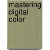 Mastering Digital Color door Onbekend
