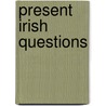 Present Irish Questions by Unknown
