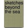 Sketches Beyond the Sea by Unknown