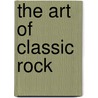 The Art of Classic Rock by Unknown