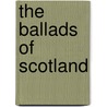 The Ballads Of Scotland door Onbekend