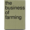 The Business Of Farming by Unknown