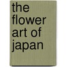 The Flower Art Of Japan door Onbekend