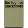 The Fugitive Blacksmith by Unknown