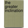 The Greater Inclination door Onbekend