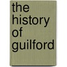 The History Of Guilford by Unknown