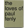 The Loves Of Paul Fenly door Onbekend