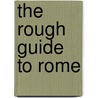 The Rough Guide to Rome by Unknown