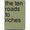 The Ten Roads to Riches door Onbekend