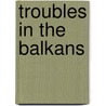 Troubles In The Balkans by Unknown