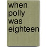 When Polly Was Eighteen door Onbekend