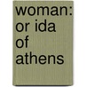 Woman: Or Ida Of Athens by Unknown