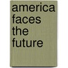 America Faces the Future by Unknown