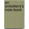 An Onlookers's Note-Book door Onbekend