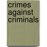 Crimes Against Criminals by Unknown